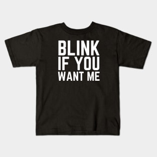 Blink If You Want Me Kids T-Shirt